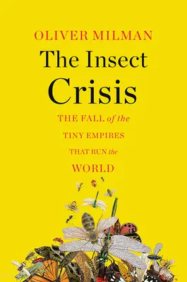 Kryzys owadów: Upadek maleńkich imperiów rządzących światem - The Insect Crisis: The Fall of the Tiny Empires That Run the World
