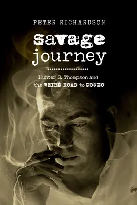 Savage Journey: Hunter S. Thompson i dziwna droga do gonzo - Savage Journey: Hunter S. Thompson and the Weird Road to Gonzo