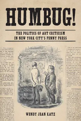 Humbug!: Polityka krytyki artystycznej w nowojorskiej prasie groszowej - Humbug!: The Politics of Art Criticism in New York City's Penny Press