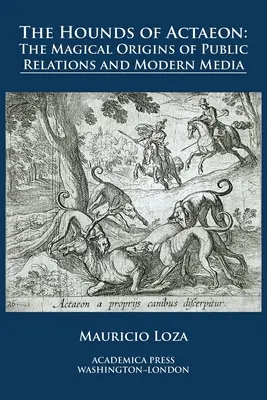 Ogary Akteona: magiczne początki public relations i współczesnych mediów - The hounds of Actaeon: the magical origins of public relations and modern media
