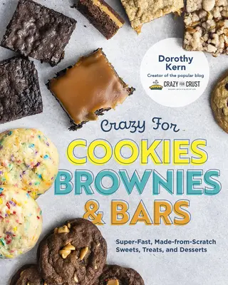 Crazy for Cookies, Brownies, and Bars: Superszybkie, robione od podstaw słodycze, smakołyki i desery - Crazy for Cookies, Brownies, and Bars: Super-Fast, Made-From-Scratch Sweets, Treats, and Desserts