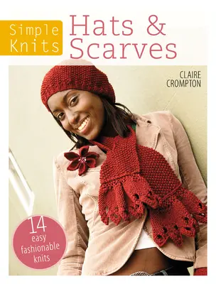 Simple Knits Hats & Scarves: 14 łatwych modnych dzianin - Simple Knits Hats & Scarves: 14 Easy Fashionable Knits