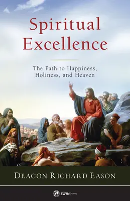 Duchowa doskonałość: Droga do szczęścia, świętości i nieba - Spiritual Excellence: The Path to Happiness, Holiness, and Heaven