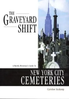 The Graveyard Shift: Przewodnik historyka rodzinnego po nowojorskich cmentarzach - The Graveyard Shift: A Family Historian's Guide to New York City Cemeteries