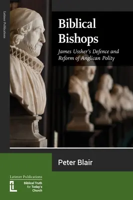 Biblijni biskupi: Obrona i reforma polityki anglikańskiej Jamesa Usshera - Biblical Bishops: James Ussher's Defence and Reform of Anglican Polity