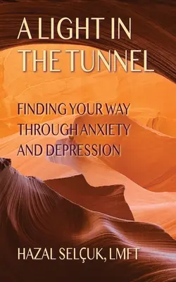 Światło w tunelu: Znajdowanie drogi przez lęk i depresję - A Light in the Tunnel: Finding Your Way Through Anxiety and Depression