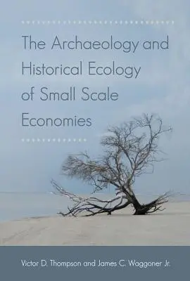 Archeologia i ekologia historyczna gospodarek małoskalowych - The Archaeology and Historical Ecology of Small Scale Economies