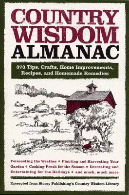 Country Wisdom Almanac: 373 porady, rzemiosło, ulepszenia domu, przepisy i domowe środki zaradcze - Country Wisdom Almanac: 373 Tips, Crafts, Home Improvements, Recipes, and Homemade Remedies