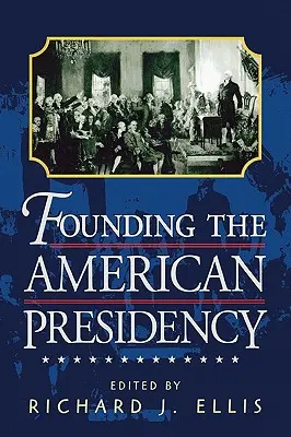 Założenie amerykańskiej prezydencji - Founding the American Presidency