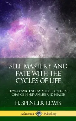 Samoopanowanie i los z cyklami życia: Jak energia kosmiczna wpływa na cykliczne zmiany w życiu i zdrowiu człowieka (Hardcover) - Self Mastery and Fate with the Cycles of Life: How Cosmic Energy Affects Cyclical Change in Human Life and Health (Hardcover)