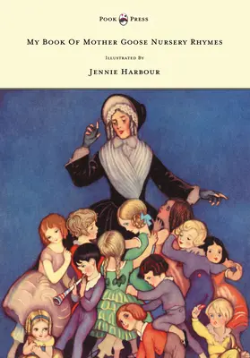 My Book of Mother Goose Nursery Rhymes - ilustrowana przez Jennie Harbour - My Book of Mother Goose Nursery Rhymes - Illustrated by Jennie Harbour