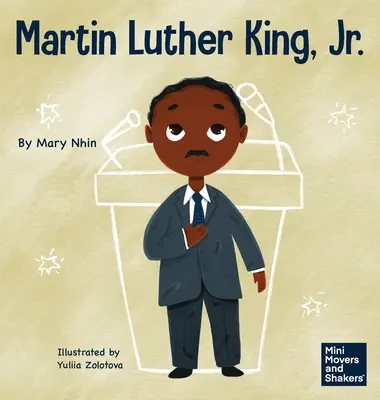 Martin Luther King, Jr.: Książka dla dzieci o walce o prawa obywatelskie bez przemocy - Martin Luther King, Jr.: A Kid's Book About Advancing Civil Rights with Nonviolence