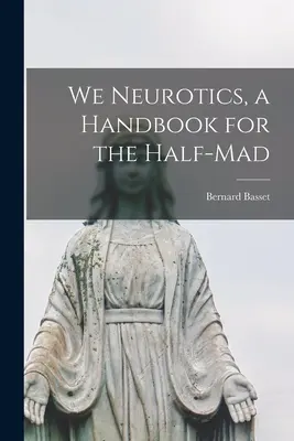 My, neurotycy, podręcznik dla na wpół obłąkanych - We Neurotics, a Handbook for the Half-mad