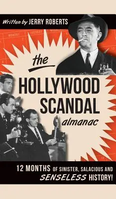 The Hollywood Scandal Almanac: 12 miesięcy złowrogiej, bezczelnej i bezsensownej historii! - The Hollywood Scandal Almanac: 12 Months of Sinister, Salacious and Senseless History!