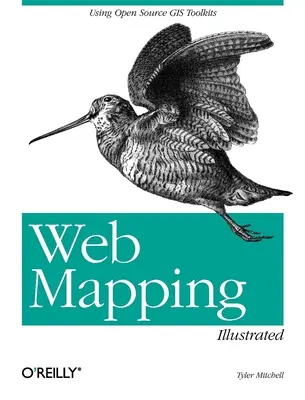 Web Mapping Illustrated: Korzystanie z otwartych zestawów narzędzi GIS - Web Mapping Illustrated: Using Open Source GIS Toolkits