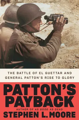 Zemsta Pattona: Bitwa pod El Guettar i droga generała Pattona do chwały - Patton's Payback: The Battle of El Guettar and General Patton's Rise to Glory