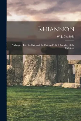 Rhiannon; badanie pochodzenia pierwszej i trzeciej części Mabinogi (Gruffydd W. J. (William John) 1881-) - Rhiannon; an Inquiry Into the Origin of the First and Third Branches of the Mabinogi (Gruffydd W. J. (William John) 1881-)