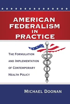 Amerykański federalizm w praktyce: Formułowanie i wdrażanie współczesnej polityki zdrowotnej - American Federalism in Practice: The Formulation and Implementation of Contemporary Health Policy