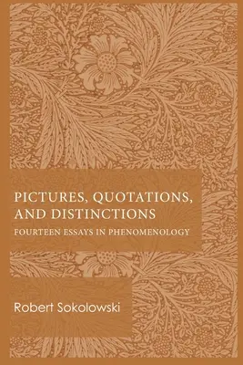 Obrazy, cytaty i rozróżnienia: Czternaście esejów z fenomenologii - Pictures, Quotations, and Distinctions: Fourteen Essays in Phenomenology