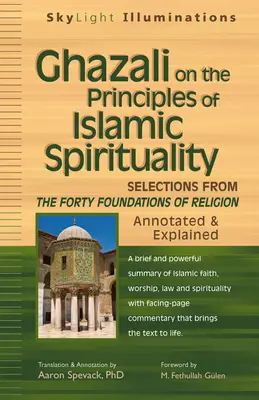 Ghazali o zasadach islamskiej duchowości: Wybrane z czterdziestu fundamentów religii - z przypisami i objaśnieniami - Ghazali on the Principles of Islamic Sprituality: Selections from the Forty Foundations of Religion--Annotated & Explained