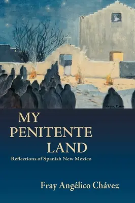 My Penitente Land: Refleksje z hiszpańskiego Nowego Meksyku - My Penitente Land: Reflections of Spanish New Mexico