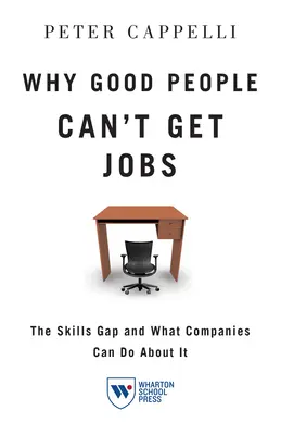 Dlaczego dobrzy ludzie nie mogą dostać pracy: Luka w umiejętnościach i co firmy mogą z tym zrobić - Why Good People Can't Get Job: The Skills Gap and What Companies Can Do about It