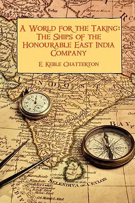 Świat do zdobycia: Statki honorowej Kompanii Wschodnioindyjskiej - A World for the Taking: The Ships of the Honourable East India Company