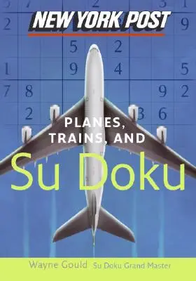 New York Post Samoloty, pociągi i Sudoku: Oficjalna, niezwykle wciągająca łamigłówka liczbowa - New York Post Planes, Trains, and Sudoku: The Official Utterly Addictive Number-Placing Puzzle