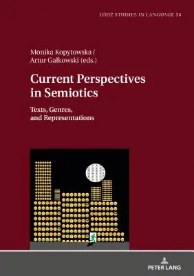 Aktualne perspektywy w semiotyce: Teksty, gatunki i reprezentacje - Current Perspectives in Semiotics: Texts, Genres, and Representations
