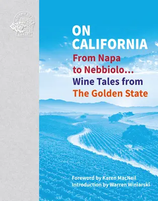 O Kalifornii: Od Napa do Nebbiolo... Opowieści o winie ze Złotego Stanu - On California: From Napa to Nebbiolo... Wine Tales from the Golden State