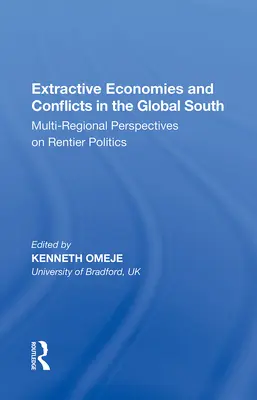 Gospodarki wydobywcze i konflikty na globalnym Południu: Wieloregionalne perspektywy polityki rentierskiej - Extractive Economies and Conflicts in the Global South: Multi-Regional Perspectives on Rentier Politics