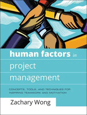 Czynniki ludzkie w zarządzaniu projektami: Koncepcje, narzędzia i techniki inspirowania pracy zespołowej i motywacji - Human Factors in Project Management: Concepts, Tools, and Techniques for Inspiring Teamwork and Motivation