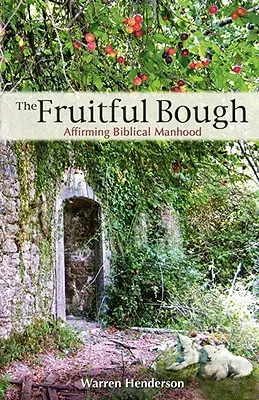 Owocny konar: Potwierdzenie biblijnej męskości - The Fruitful Bough: Affirming Biblical Manhood