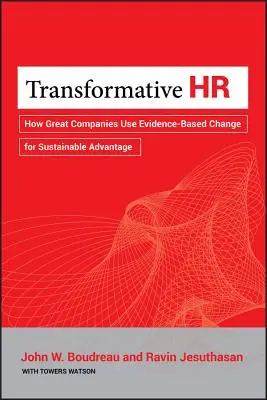 Transformative HR: Jak wielkie firmy wykorzystują zmiany oparte na dowodach w celu uzyskania trwałej przewagi - Transformative HR: How Great Companies Use Evidence-Based Change for Sustainable Advantage