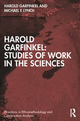 Harold Garfinkel: Studia nad pracą w naukach ścisłych - Harold Garfinkel: Studies of Work in the Sciences
