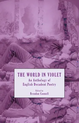 Świat w fiolecie: Antologia angielskiej poezji dekadenckiej - The World in Violet: An Anthology of English Decadent Poetry