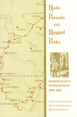 Rude Pursuits and Rugged Peaks: Dziennik Schoolcrafta z Ozark, 1818-1819 - Rude Pursuits and Rugged Peaks: Schoolcraft's Ozark Journal, 1818-1819