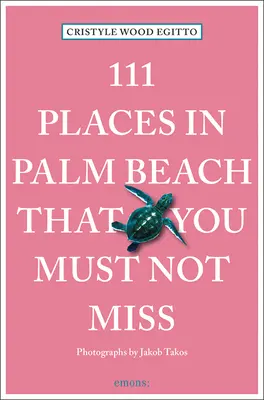 111 miejsc w Palm Beach, których nie możesz przegapić: 111 miejsc/sklepów - 111 Places in Palm Beach That You Must Not Miss: 111 Places/Shops