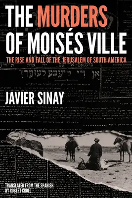 Morderstwa w Moiss Ville: Powstanie i upadek Jerozolimy Ameryki Południowej - The Murders of Moiss Ville: The Rise and Fall of the Jerusalem of South America