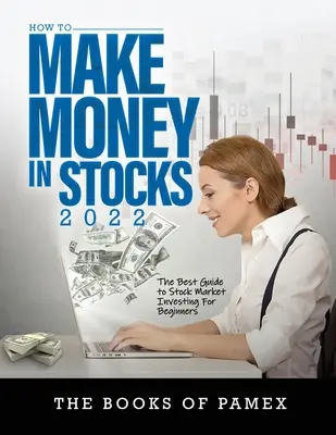 Jak zarabiać na akcjach 2022: Najlepszy przewodnik po inwestowaniu na giełdzie dla początkujących - How to Make Money in Stocks 2022: The Best Guide to Stock Market Investing for Beginners