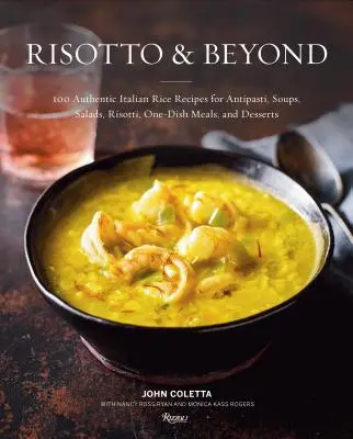 Risotto i nie tylko: 100 Autentycznych Włoskich Przepisów Ryżowych na Antipasti, Zupy, Sałatki, Risotti, Dania Jednogarnkowe i Desery - Risotto and Beyond: 100 Authentic Italian Rice Recipes for Antipasti, Soups, Salads, Risotti, One-Dish Meals, and Desserts