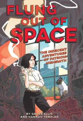 Wyrzuceni z kosmosu: Inspirowane nieprzyzwoitymi przygodami Patricii Highsmith - Flung Out of Space: Inspired by the Indecent Adventures of Patricia Highsmith