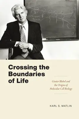 Przekraczanie granic życia: Gnter Blobel i początki molekularnej biologii komórki - Crossing the Boundaries of Life: Gnter Blobel and the Origins of Molecular Cell Biology