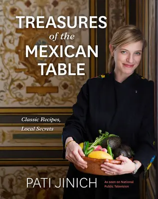 Skarby meksykańskiego stołu Pati Jinich: Klasyczne przepisy, lokalne sekrety - Pati Jinich Treasures of the Mexican Table: Classic Recipes, Local Secrets