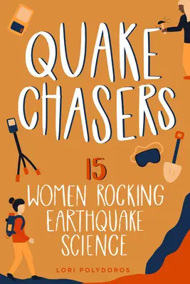 Quake Chasers: 15 kobiet zajmujących się nauką o trzęsieniach ziemi tom 3 - Quake Chasers: 15 Women Rocking Earthquake Sciencevolume 3