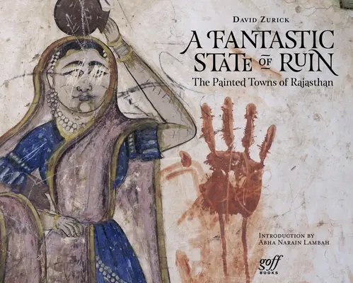 Fantastyczny stan ruiny: Malowane miasta Radżastanu - A Fantastic State of Ruin: The Painted Towns of Rajasthan