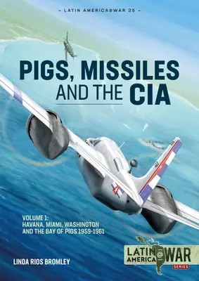 Świnie, rakiety i CIA: Tom 1: Od Hawany do Miami i Waszyngtonu, 1961 r. - Pig, Missiles and the CIA: Volume 1: From Havana to Miami and Washington, 1961