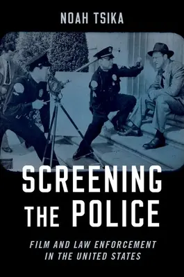 Screening the Police: Film i egzekwowanie prawa w Stanach Zjednoczonych - Screening the Police: Film and Law Enforcement in the United States