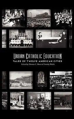 Miejska edukacja katolicka: Opowieści z dwunastu amerykańskich miast - Urban Catholic Education: Tales of Twelve American Cities