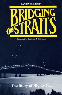 Bridging the Straits: Historia Mighty Mac - Bridging the Straits: The Story of Mighty Mac